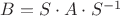 $B=S\cdot A\cdot S^{-1}$