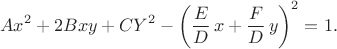 $$Ax^2+2Bxy+CY^2-\left({E\over D}\,x+{F\over D}\,y\right)^2=1.$$ $$Ax^2+2Bxy+CY^2-\left({E\over D}\,x+{F\over D}\,y\right)^2=1.$$