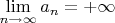 $\lim\limits_{n\to\infty} a_n=+\infty$