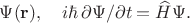 $\Psi(\mathbf{r}),\quad i\hbar\,\partial\Psi/\partial t=\widehat{H}\Psi.$