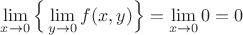 $$\lim\limits_{x\to 0}\Big\{\lim\limits_{y\to 0}f(x,y)\Big\}=\lim\limits_{x\to 0}0=0$$