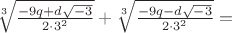 $\[
\sqrt[3]{{\frac{{ - 9q + d\sqrt { - 3} }}{{2 \cdot 3^2 }}}} + \sqrt[3]{{\frac{{ - 9q - d\sqrt { - 3} }}{{2 \cdot 3^2 }}}} = 
\]$
