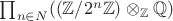 $\prod_{n\in N}((\mathbb Z/ 2^{n}\mathbb Z) \otimes_{\mathbb Z} \mathbb Q)$