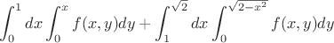 $$\int^1_0 dx \int^x_0 f(x,y) dy + \int^{\sqrt2}_1 dx \int^{\sqrt{2-x^2}}_0 f(x,y) dy $$