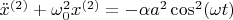 $\ddot{x}^{(2)}+\omega_0^2 x^{(2)} = - \alpha a^2 \cos^2(\omega t)$