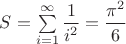 $S=\sum\limits_{i=1}^{\infty}\dfrac{1}{i^2}=\dfrac{\pi^2}{6}$