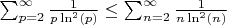 $\sum_{p=2}^\infty \frac {1}{p\ln^2(p)} \leq \sum_{n=2}^\infty \frac {1}{n\ln^2(n)}$