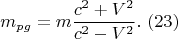 $$m_{pg} =m\frac{c^{2} +V^{2} }{c^{2} -V^{2} } .\,\, (23) 
$$