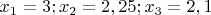 $x_1=3;x_2=2,25;x_3=2,1$