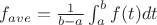 $f_{ave}=\frac{1}{b-a} \int_a^b f(t)dt$