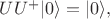 $UU^+|0\rangle=|0\rangle,$