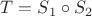 $T=S_1\circ S_2$