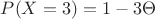$P(X=3)=1-3\Theta$