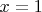 $x= 1$