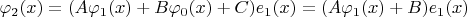 $\varphi_2(x) = (A \varphi_1(x) + B\varphi_0(x) + C) e_1(x) = (A \varphi_1(x) + B) e_1(x) $