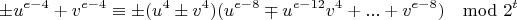$$\pm u^{e-4}+v^{e-4}\equiv \pm (u^4\pm v^4)(u^{e-8}\mp u^{e-12}v^4+...+v^{e-8}) \mod 2^t$$
