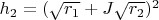 $h_2=(\sqrt{r_1}+J\sqrt{r_2})^2$