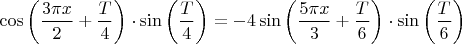 $\cos\left(\dfrac{3\pi x}{2}+\dfrac{T}{4}\right)\cdot\sin\left(\dfrac{T}{4}\right)=-4\sin\left(\dfrac{5\pi x}{3}+\dfrac{T}{6}\right)\cdot\sin\left(\dfrac{T}{6}\right)$
