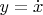 $y=\dot{x}$