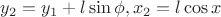 $y_2=y_1+l\sin \phi,  x_2=l \cos x$