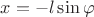 $x=-l \sin{\varphi}$