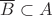 $\overline{B}\subset A$ $\overline{B}\subset A$