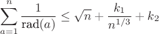 $$\sum_{a = 1}^{n} \frac{1}{\text{rad}(a)} \le \sqrt{n} + \frac{k_1}{n^{1/3}} + k_2$$