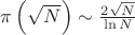 $\pi \left( \sqrt{N} \right)\sim \frac{2\sqrt{N}}{\ln N}$