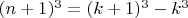 $(n + 1)^3  = (k + 1)^3  - k^3 $