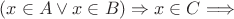 $(x \in A \vee x \in B) \Rightarrow x \in C$ \Longrightarrow