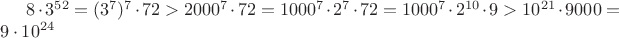 $8\cdot 3^{52}=(3^7)^7\cdot 72>2000^7\cdot 72=1000^7\cdot 2^7\cdot 72=1000^7\cdot 2^{10}\cdot 9>10^{21}\cdot 9000=9\cdot 10^{24}$