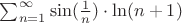 $\sum_{n=1}^\infty\sin(\frac{1}{n})\cdot\ln({n+1})$
