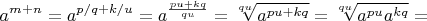 $$
a^{m+n}=
a^{p/q+k/u}=
a^{\frac{pu+kq}{qu}}=
\sqrt[qu]{a^{pu+kq}}=
\sqrt[qu]{a^{pu}a^{kq}}=
$$