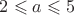$2 \leqslant a \leqslant 5$