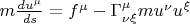 $m\frac{du^{\mu}}{ds}=f^{\mu}-\Gamma^{\mu}_{\nu\xi}mu^{\nu}u^{\xi}$