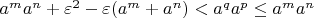 $a^ma^n+\varepsilon^2-\varepsilon(a^m+a^n)<a^qa^p\le a^ma^n$
