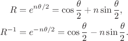 $$\begin{aligned} R &= e^{n\theta/2} = \cos\frac{\theta}2 + n\sin\frac{\theta}2, \\ R^{-1} &= e^{-n\theta/2} = \cos\frac{\theta}2 - n\sin\frac{\theta}2. \end{aligned}$$