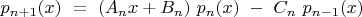 ${p_{n+1}(x)\ =\ (A_nx+B_n)\ p_n(x)\ -\ C_n\ p_{n-1}(x)}$