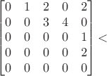 $$
\begin{bmatrix}
0 & 1 & 2 & 0 & 2 \\
0 & 0 & 3 & 4 & 0 \\
0 & 0 & 0 & 0 & 1 \\
0 & 0 & 0 & 0 & 2 \\
0 & 0 & 0 & 0 & 0
\end{bmatrix}
$$ $$
\begin{bmatrix}
0 & 1 & 2 & 0 & 2 \\
0 & 0 & 3 & 4 & 0 \\
0 & 0 & 0 & 0 & 1 \\
0 & 0 & 0 & 0 & 2 \\
0 & 0 & 0 & 0 & 0
\end{bmatrix}
$$