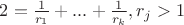 $2=\frac{1}{r_1}+...+\frac{1}{r_k}, r_j > 1$