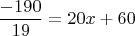 $$\frac{-190}{19}=20x+60$$