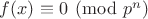 $f(x) \equiv 0 \pmod{p^n}$