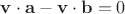 $\mathbf v\cdot \mathbf a-\mathbf v\cdot \mathbf b=0$