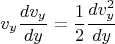 $$v_y \frac{dv_y}{dy}=\frac12 \frac{dv_y^2}{dy}$$
