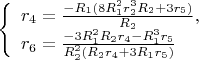 \left\{
\begin{array}{lcl}
 r_4=\frac{-R_1(8R_1^2r_2^3R_2+3r_5)}{R_2}, \\
 r_6=\frac{-3R_1^2R_2r_4-R_1^3r_5}{R_2^2(R_2r_4+3R_1r_5)} \\
\end{array}
\right.$