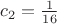 $c_2=\frac{1}{16}$