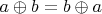 $a \oplus b=b \oplus a$