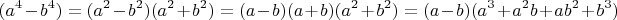 $$(a^4-b^4)=(a^2-b^2)(a^2+b^2)=(a-b)(a+b)(a^2+b^2)=(a-b)(a^3+
a^2b+ab^2+b^3)$$