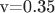 v=0.35