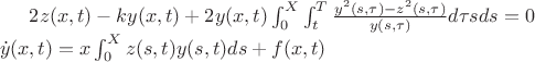 $
2z(x,t)-ky(x,t)+2y(x,t)\int_0^X \int_t^T \frac{y^2(s,\tau)-z^2(s,\tau)}{y(s,\tau)}d\tau sds=0\\
\dot{y}(x,t)=x\int_0^X z(s,t)y(s,t)ds+f(x,t)
$